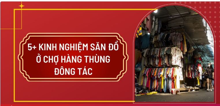 5+ kinh nghiệm săn đồ ở chợ hàng thùng Đông Tác