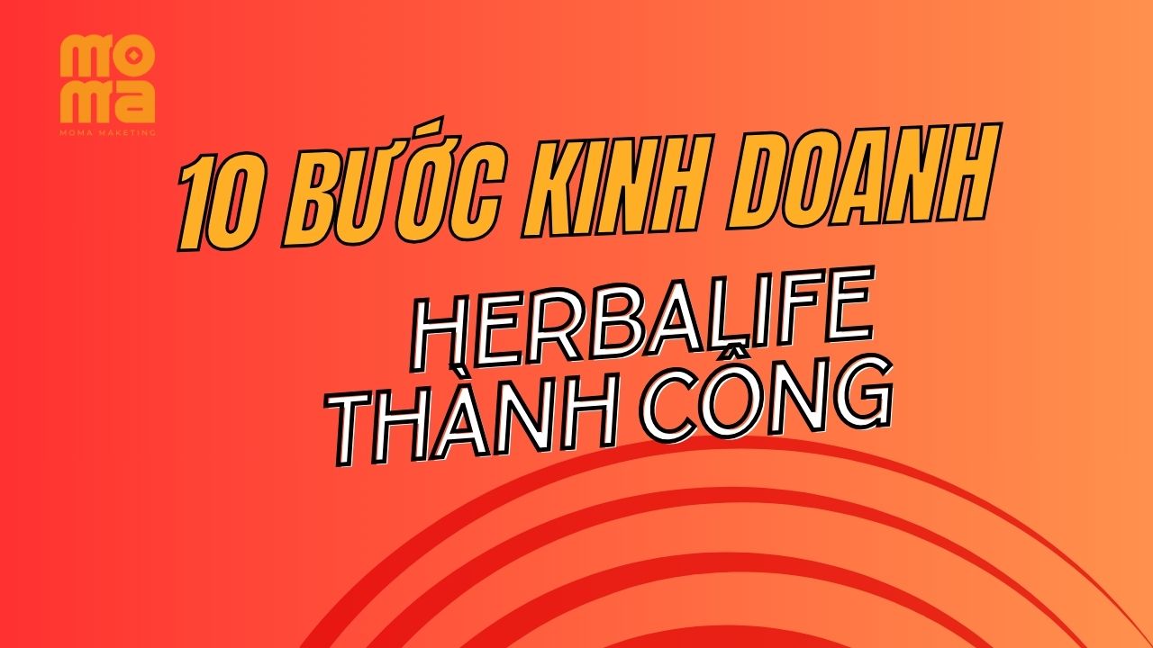 10 bước kinh doanh thành công với herbalife khi áp dụng moma marketing