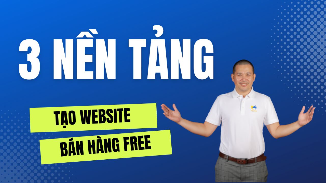 3 nền tảng Tạo Website Bán Hàng Miễn Phí Tốt Nhất trọn đời