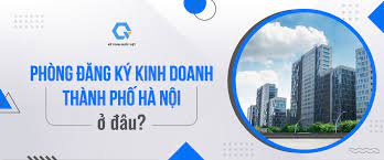 Phòng Đăng ký kinh doanh - Sở Kế hoạch đầu tư Hà Nội ở đâu?