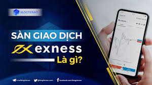 Exness là gì?10 lý do cân nhắc trước khi sử dụng