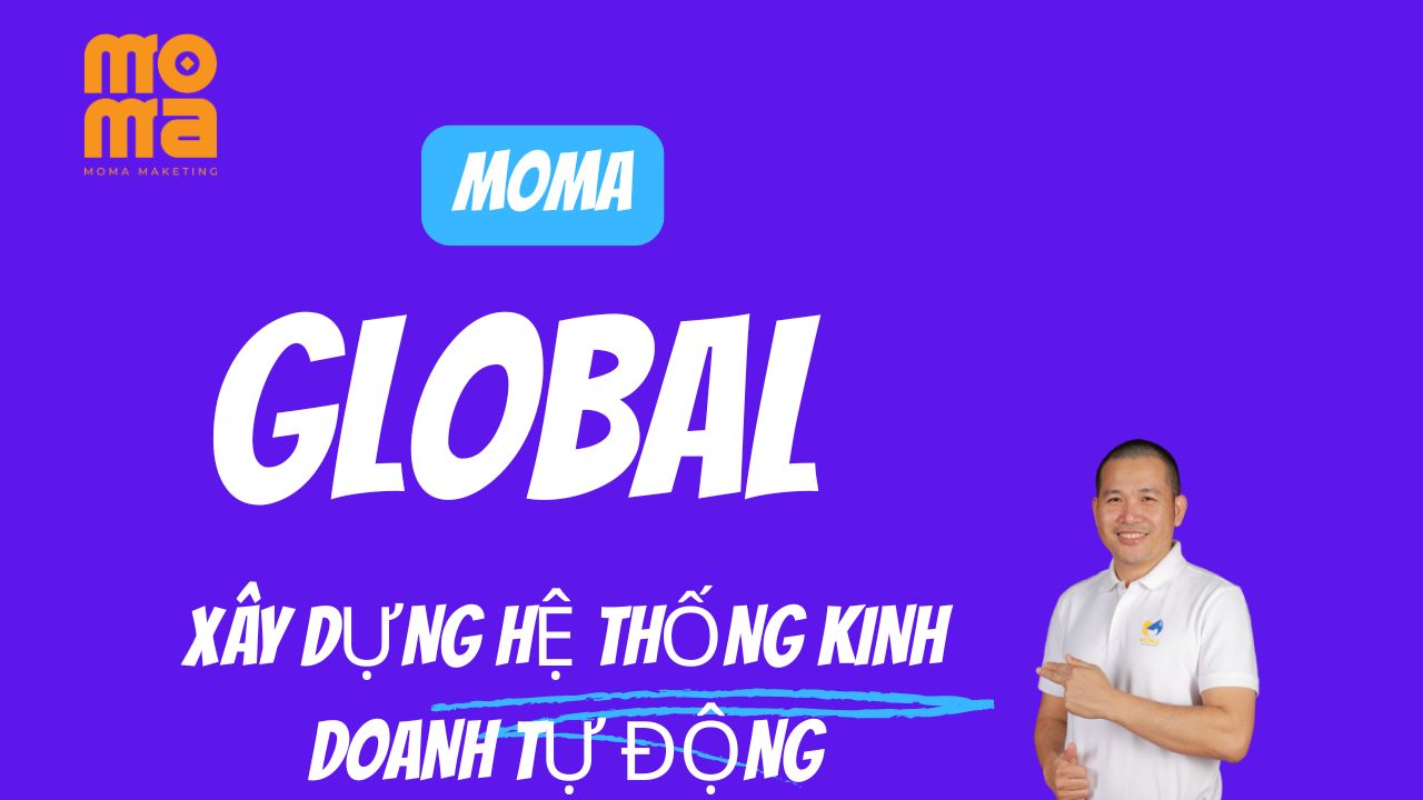 MOMA GLOBAL - XÂY DỰNG HỆ THỐNG BÁN HÀNG THÀNH CÔNG VIỆT NAM VÀ GLOBAL