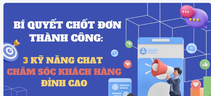 Bí quyết chốt đơn thành công: 3 kỹ năng chat chăm sóc khách hàng đỉnh cao