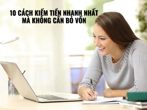 10 Cách Kiếm Tiền Nhanh Nhất Mà Không Cần Bỏ Vốn