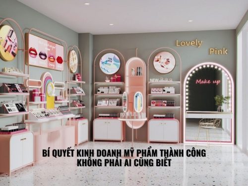 Bí Quyết Kinh Doanh Mỹ Phẩm Thành Công Không Phải Ai Cũng Biết