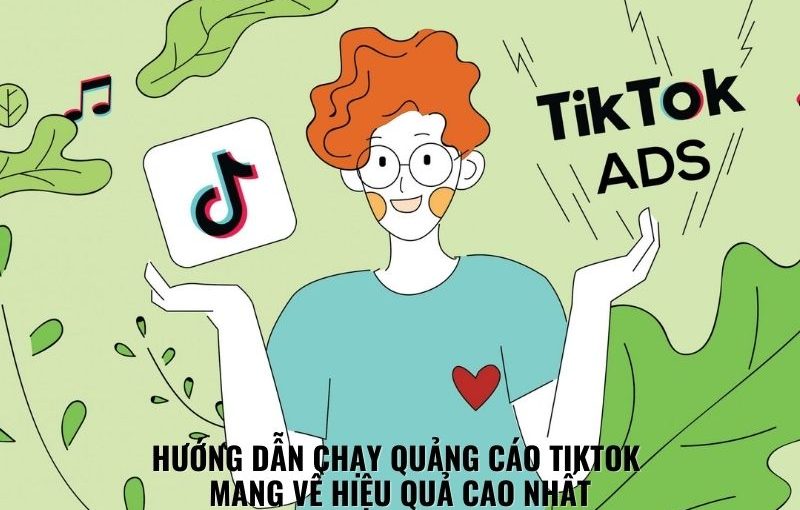 Hướng Dẫn Chạy Quảng Cáo TikTok Mang Về Hiệu Quả Cao Nhất 2023