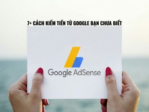 7+ Cách Kiếm Tiền Từ Google Có Thể Bạn Chưa Biết