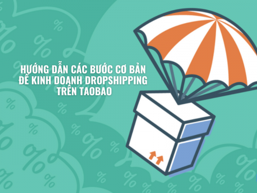 Hướng Dẫn Các Bước Cơ Bản Để Kinh Doanh Dropshipping Trên Taobao