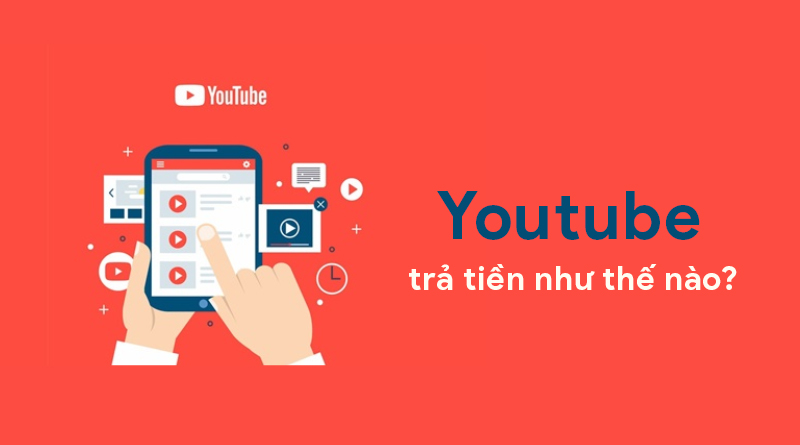 Youtube Trả Tiền Như Thế Nào? Hình Thức Thanh Toán Của Youtube Ra Sao?