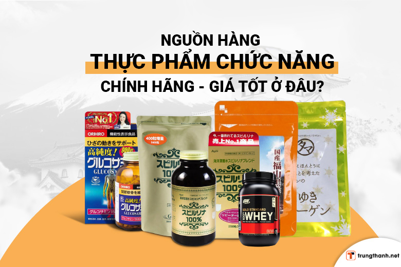 Tìm nguồn hàng thực phẩm chức năng CHÍNH HÃNG giá sỉ ở đâu?