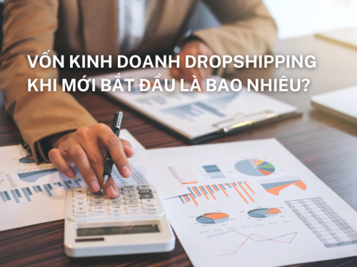 Vốn kinh doanh dropshipping khi mới bắt đầu là bao nhiêu?