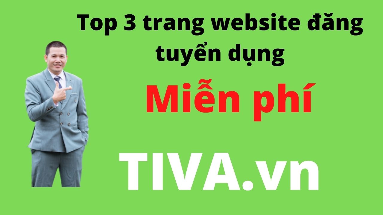 TOP 3 TRANG WEBSITE ĐĂNG TUYỂN MIỄN PHÍ HIỆN NAY